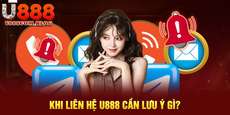 Lưu ý khi liên hệ U888